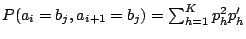 $P(a_i = b_j, a_{i+1} = b_j) = \sum_{h=1}^{K} p_h^2p'_h$